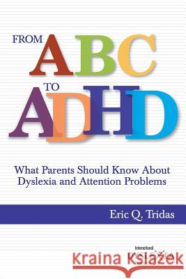 From ABC to ADHD: What Every Parent Should Know About Dyslexia and Attention Problems Eric Q. Tridas 9780892140657 International Dyslexia Association