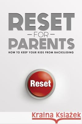 Reset for Parents: How to Keep Your Kids from Backsliding Todd Friel 9780892217526 New Leaf Press