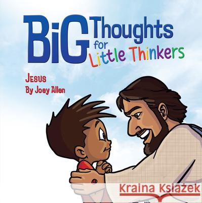 Big Thoughts for Little Thinkers: Jesus Joey Allen 9780892217731