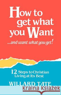 How To Get What You Want Tate, Willard 9780892253562 Gospel Advocate Company
