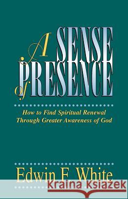 A Sense of Presence Edwin F. White Don Humphrey 9780892253579 Christian Communications