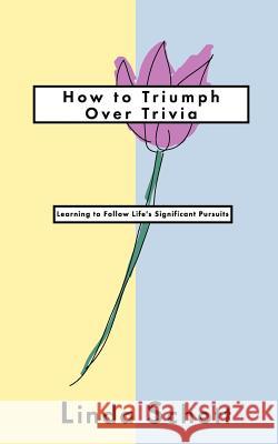 How to Triumph Over Trivia: Learning to Follow Life's Significant Pursuits Linda Schott 9780892253647 Christian Communications