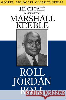 Roll Jordan Roll: A Biography of Marshall Keeble J. E. Choate 9780892253777 Gospel Advocate Company