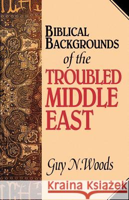 Biblical Backgrounds Of The Troubled Middle East Woods, Guy N. 9780892254101 Gospel Advocate Company