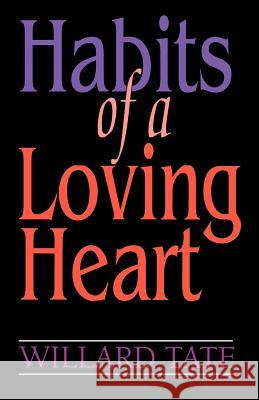 Habits Of A Loving Heart Tate, Willard 9780892254118 Gospel Advocate Company