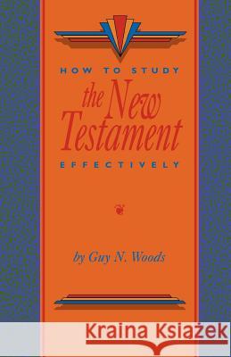 How To Study The New Testament Effectively Woods, Guy N. 9780892254163 Gospel Advocate Company