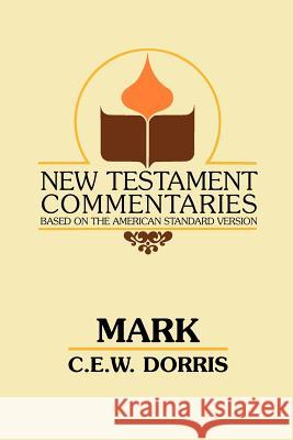 Mark: A Commentary on the Gospel According to Mark C. E. Dorris 9780892254347 Gospel Advocate Company