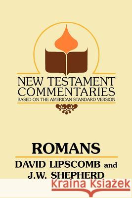 Romans: A Commentary on the New Testament Epistles David Lipscomb J. W. Shepherd T. Q. Martin 9780892254385 Gospel Advocate Company