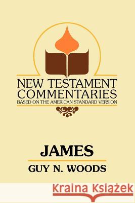 James: A Commentary on the Epistle of James Guy N. Woods B. C. Goodpasture 9780892254446