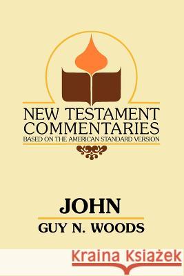 John: A Commentary of the Gospel According to John Guy N. Woods 9780892254477 Gospel Advocate Company