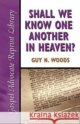 Shall We Know One Another in Heaven Guy N. Woods 9780892254736 Gospel Advocate Company