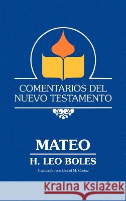 Comentarios del Nuevo Testamento - Mateo (Lam Case) H. Leo Boles Lionel M. Cortez 9780892254934 Gospel Advocate Company