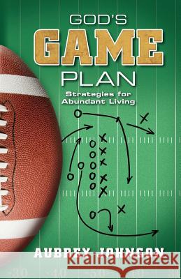 God's Game Plan: Strategies for Abundant Living Aubrey Johnson 9780892256464 Gospel Advocate Company