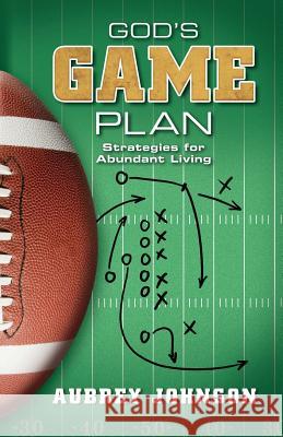 God's Game Plan: Strategies for Abundant Living Aubrey Johnson 9780892256464