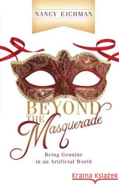 Beyond the Masquerade: Being Genuine in an Artificial World Nancy Eichman 9780892256471 Gospel Advocate Company