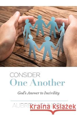 Consider One Another: God's Answer to Incivility Aubrey Johnson 9780892257065