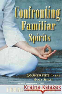 Confronting Familiar Spirits: Counterfeits to the Holy Spirit Hammond, Frank 9780892280179 Impact Christian Books