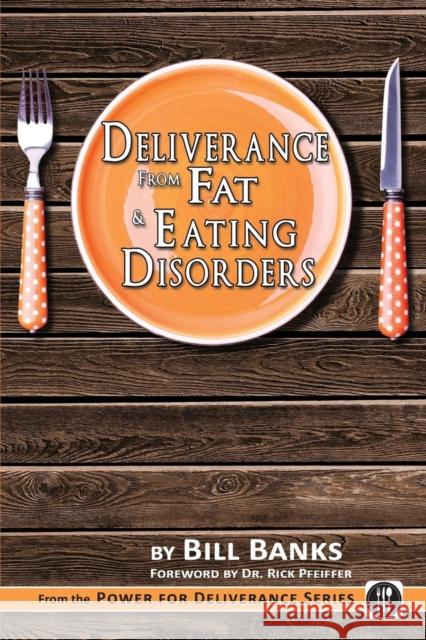 Deliverance from Fat & Eating Disorders Banks, Bill 9780892280322