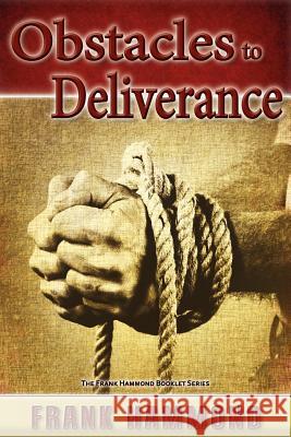 Obstacles to Deliverance - Why Deliverance Sometimes Fails Frank Hammond 9780892282036 Impact Christian Books
