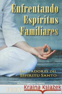 Enfrentando Espiritus Familiares: Imitadores del Espiritu Santo Frank Hammond 9780892282104 Impact Christian Books