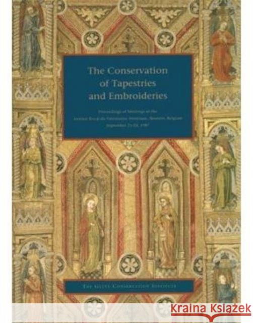 The Conservation of Tapestries and Embroideries: Proceedings of Meetings at the Institut Royal Du Patrimoine Artistique, Brussels, Belgium Getty Conservation Institute 9780892361540 J. Paul Getty Trust Publications