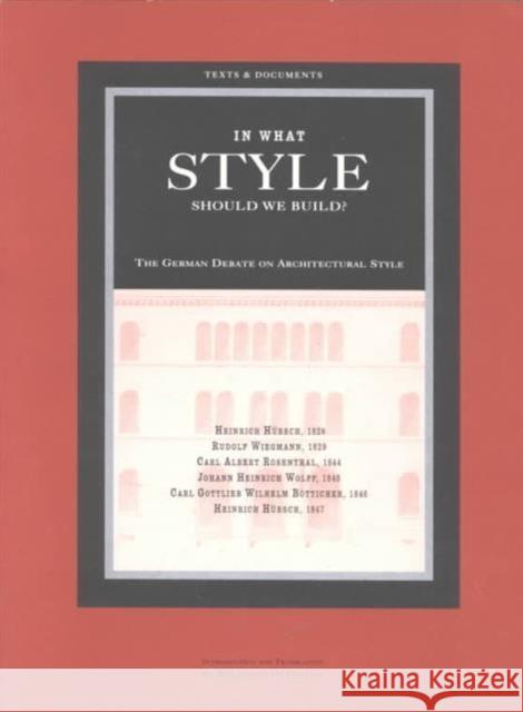In What Style Should We Build?: The German Debate on Architectural Style Hübsch, Heinrich 9780892361984 J. Paul Getty Trust Publications