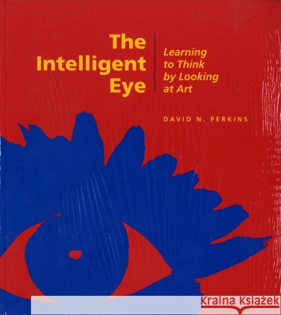 The Intelligent Eye: Learning to Think by Looking at Art Perkins, David 9780892362745