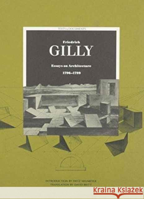 Friedrich Gilly: Essays on Architecture, 1796-1799 Gilly, Friedrich 9780892362813 J. Paul Getty Trust Publications
