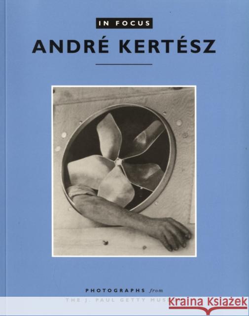 In Focus: Andre Kertesz - Photographs From the J.Paul Getty Museum J Paul Getty Museum                      Andre Kertesz 9780892362905 J. Paul Getty Trust Publications