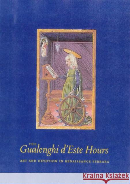 The Gualenghi d'Este Hours: Art and Devotion in Renaissance Ferrara Barstow, Kurt 9780892363704 J. Paul Getty Trust Publications