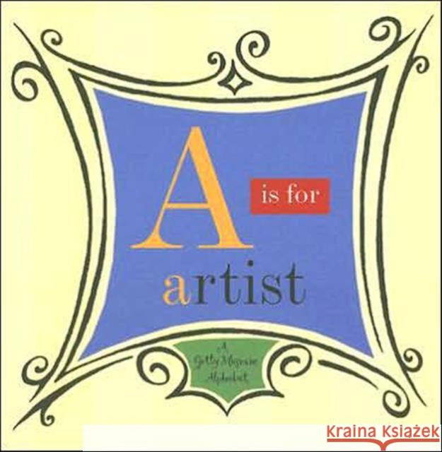 A is for Artist: A Getty Museum Alphabet J Paul Getty Museum 9780892363773