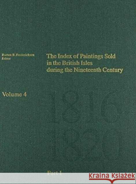 The Index of Paintings Sold in the British Isles During the Nineteenth Century – Part 1 A  N . Fredericksen 9780892363957 Getty Trust Publications