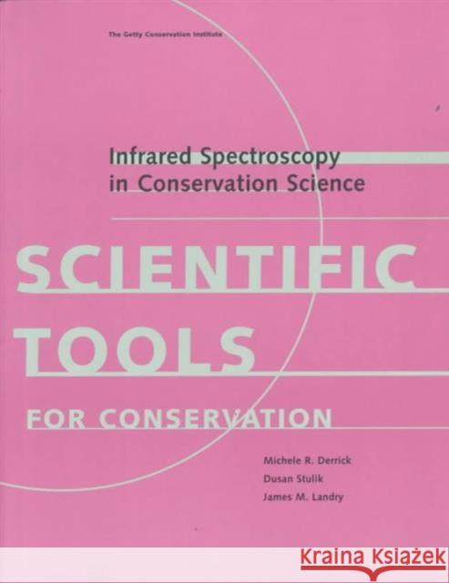 Infrared Spectroscopy in Conservation Science Derrick, Michele R. 9780892364695 J. Paul Getty Trust Publications