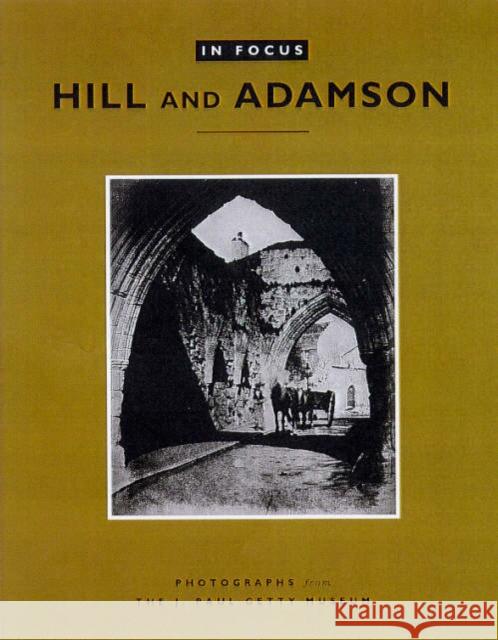 In Focus: Hill and Adamson: Photographs from the J. Paul Getty Museum J Paul Getty Museum                      J. Paul Getty 9780892365401 J. Paul Getty Trust Publications