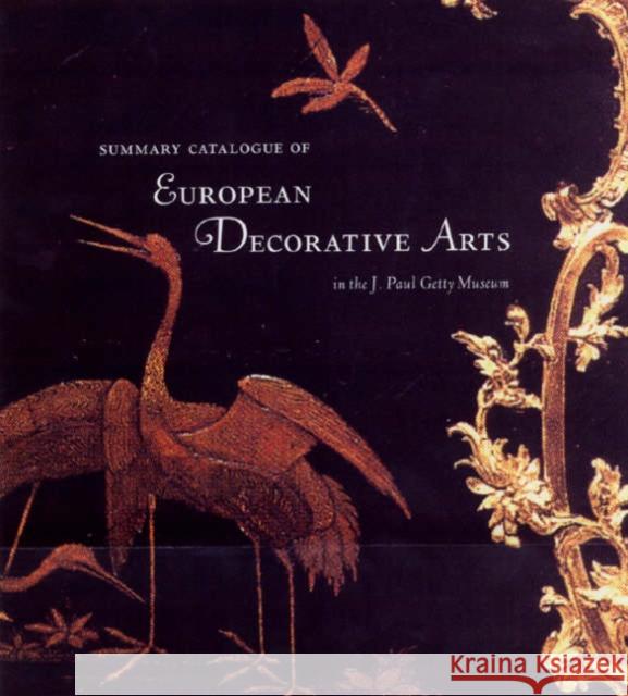 Summary Catalogue of Decorative Arts in the J. Paul Getty Museum Gillian Wilson Catherine Hess J Paul Getty Museum 9780892366323 J. Paul Getty Trust Publications