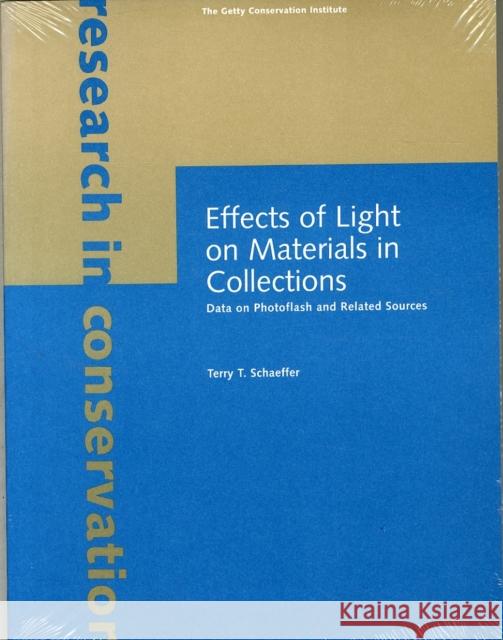 Effects of Light on Materials in Collections: Data on Photoflash and Related Sources Schaeffer, Terry T. 9780892366453 J. Paul Getty Trust Publications