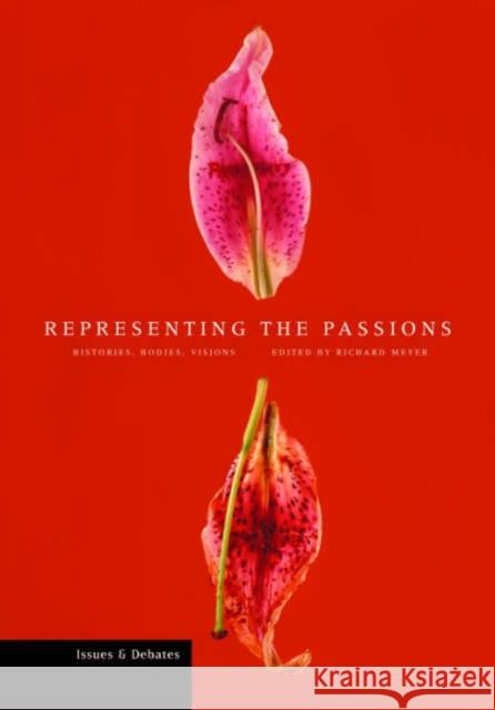Representing the Passions: Histories, Bodies, Visions Richard Meyer 9780892366767 Getty Research Institute