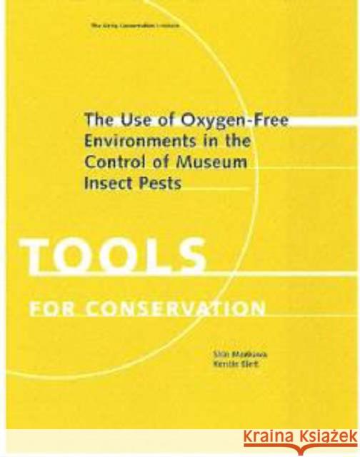 The Use of Oxygen-Free Environments in the Control of Museum Insect Pests Shin Maekawa Kerstin Elert 9780892366934 J. Paul Getty Trust Publications