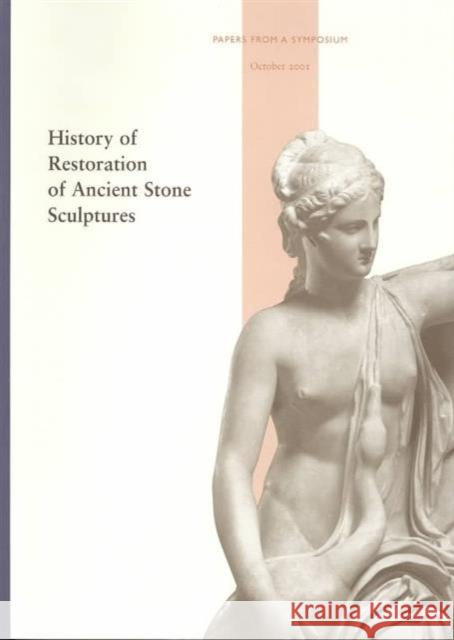 History of Restoration of Ancient Stone Sculptures Janet Burnett Grossman Jerry Podany Marion True 9780892367238 J. Paul Getty Museum