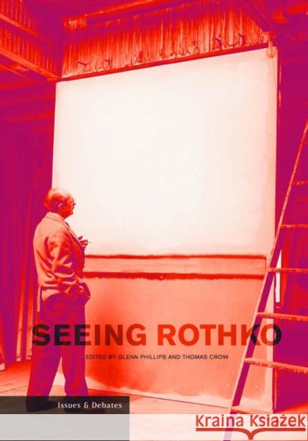 Seeing Rothko Glenn Phillips Thomas Crow 9780892367344 Getty Research Institute