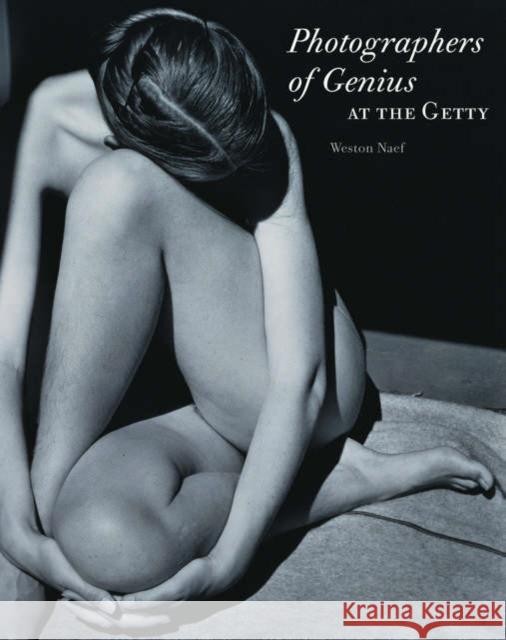 Photographers of Genius at the Getty Weston J. Naef 9780892367498 J. Paul Getty Museum