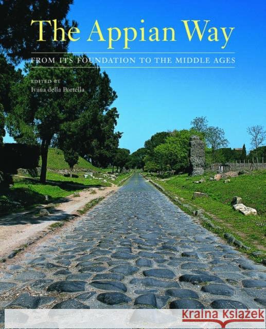 The Appian Way: From Its Foundation to the Middle Ages Giuseppina Pisani Sartorio Francesca Ventre Ivana Della Portella 9780892367528 Getty Trust Publications: J. Paul Getty Museu