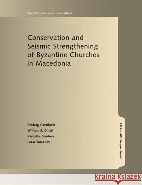 Conservation and Seismic Strengthening of Byzantine Churches in Macedonia Predrag Gavrilovic William S. Ginell Veronika Sendova 9780892367771 Getty Conservation Institute