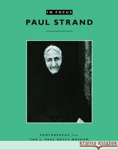 In Focus: Paul Strand: Photographs from the J. Paul Getty Museum Anne M. Lyden 9780892368082