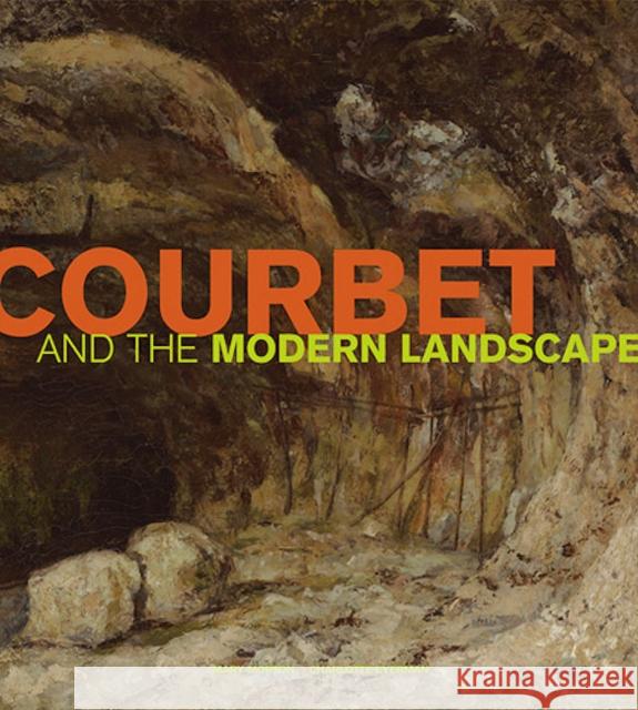 Courbet and the Modern Landscape Mary G. Morton Charlotte Eyerman Dominique d 9780892368365 J. Paul Getty Trust Publications