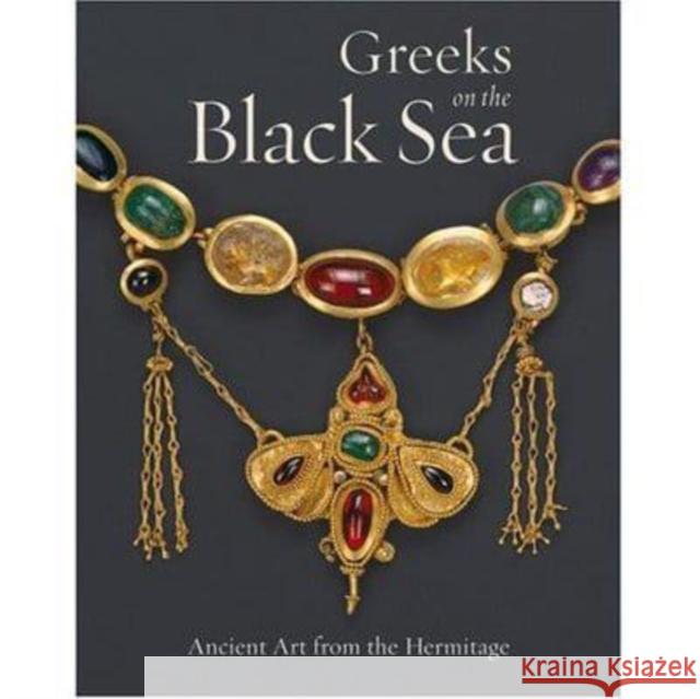Greeks of the Black Sea – Ancient Art From the Hermitage . Trofimova 9780892368839 Getty Trust Publications