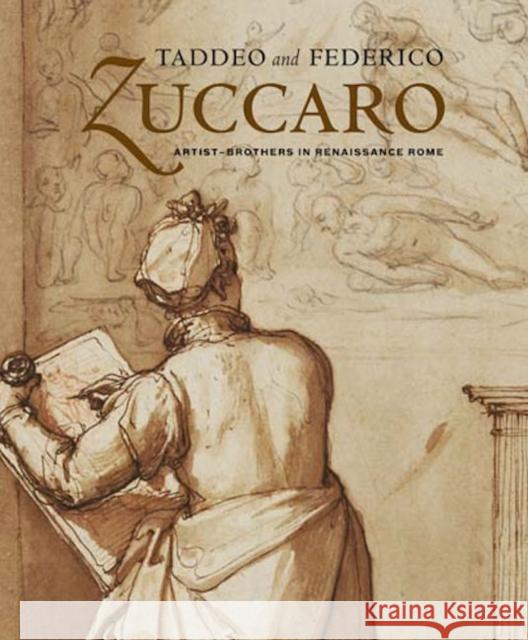 Taddeo and Federico Zuccaro: Artist-Brothers in Renaissance Rome Julian Brooks 9780892369027
