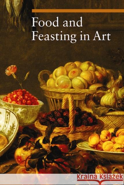 Food and Feasting in Art Silvia Malaguzzi Sylvia Malaguzzi 9780892369140 Getty Trust Publications