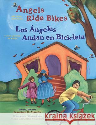 Angels Ride Bikes and Other Fall Poems: Los Ángeles Andan En Bicicleta Y Otros Poemas del Otoño Alarcón, Francisco 9780892391981