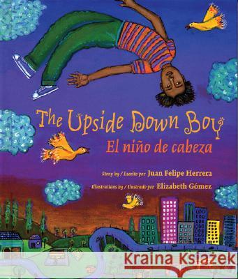 The Upside Down Boy / El Niño de Cabeza Herrera, Juan Felipe 9780892392179 Children's Book Press (CA)
